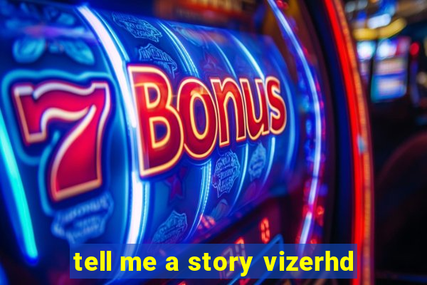 tell me a story vizerhd